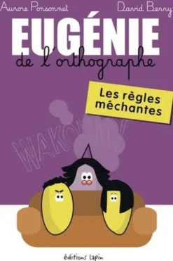 Eugénie de l'orthographe. Les règles méchantes, Aurore Ponsonnet