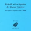 Euripide et les légendes des Chants Cypriens. Des origines de la guerre de Troie à l'Iliade, François Jouan