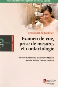 Examen de vue, prise de mesures et contactologie. L'essentiel de l'opticien, Bernard Barthélémy