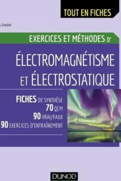 Exercices et méthodes d'électromagnétisme et électrostatique, Yves Granjon