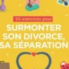 50 exercices pour surmonter son divorce, sa séparation, Sandrine Mercy