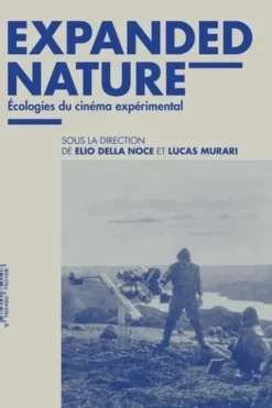 Expanded Nature. Ecologies du cinéma expérimental, Elio Della Noce