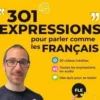 301 expressions pour parler comme les Français. 30 vidéos inédites ; Toutes les expressions en audio ; Des quiz pour se tester, Edition 2021, Johan Tekfak