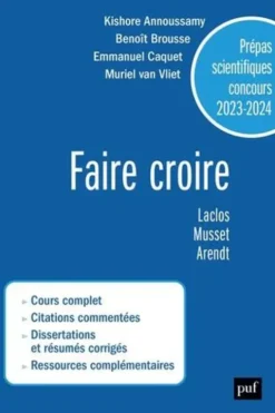 Faire croire. Laclos, Musset, Arendt. Prépas scientifiques concours, Edition 2023-2024, Kishore Annoussamy