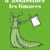 50 façons d'assassiner les limaces. Recettes pratiques et rigolotes pour trucider ou entourlouper l'ennemi "number ouane" de votre jardin, Sara Ford