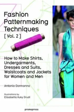Fashion Patternmaking Techniques. Volume 2, How to make shirts, undergarments, dresses and suits, waistcoats and jackets for women and men, Edition en anglais, Antonio Donnanno