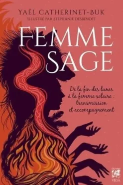 Femme Sage. De la fin des lunes à la femme solaire : transmission et accompagnement, Yaël Catherinet-Buk