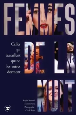 Femmes de la nuit. Celles qui travaillent quand les autres dorment, Sophie Nanteuil