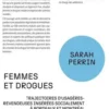 Femmes et drogues. Trajectoires d'usagères-revendeuses insérées socialement à Bordeaux et Montréal, Sarah Perrin
