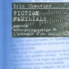 Fiction familiale. Approche anthropolinguistique de l'ordinaire d'une famille, Eric Chauvier