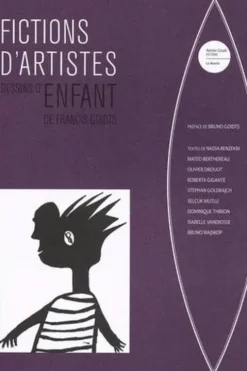 Fictions d'artistes. Dessins d'enfant de Francis Goidts, Nadia Benzekri