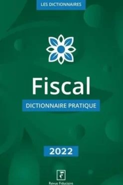 Fiscal. Dictionnaire pratique, Edition 2022, Yves de La Villeguérin