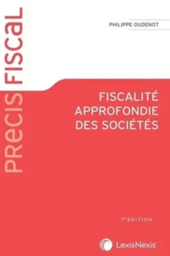 Fiscalité approfondie des sociétés. 7e édition, Philippe Oudenot