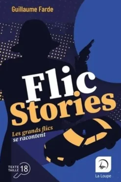 Flic stories. Les grands flics se racontent [EDITION EN GROS CARACTERES, Guillaume Farde