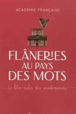 Flâneries au pays des mots. Le bloc-notes des académiciens, Académie française