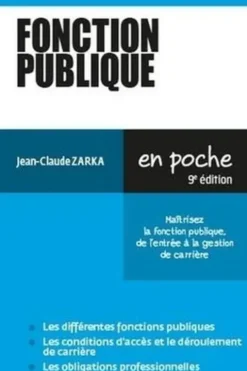Fonction publique. Maîtrisez la fonction publique, de l'entrée à la gestion de carrière, 9e édition, Jean-Claude Zarka