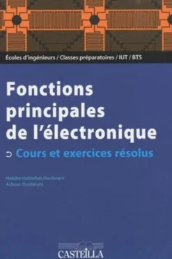 Fonctions principales de l'électronique. Cours et exercices résolus, Habiba Hafdallah Ouslimani