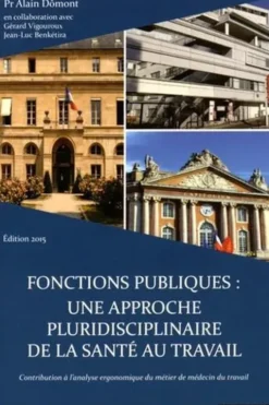 Fonctions publiques : une approche pluridisciplinaire de la santé au travail. Edition 2015, Alain Dômont