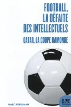 Football, la défaite des intellectuels. Qatar, la Coupe immonde, Marc Perelman
