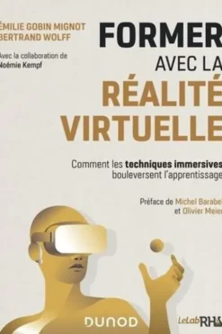 Former avec la réalite virtuelle. Comment les techniques immersives bouleversent l'apprentissage, Emilie Gobin Mignot