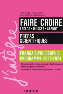 Français-Philosophie Faire croire. Laclos, Musset, Arendt, Edition 2023-2024, France Farago