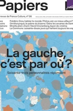 France Culture Papiers N° 36, avril-juin 2021 : La gauche, c'est par où ? Soixante-trois personnalités répondent, Philippe Thureau-Dangin