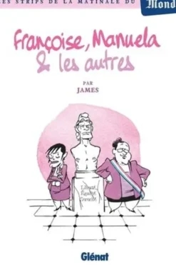 Françoise, Manuela & les autres. Les strips de la matinale du Monde, James