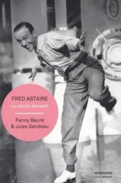 Fred Astaire. Le dandy dansant, Fanny Beuré