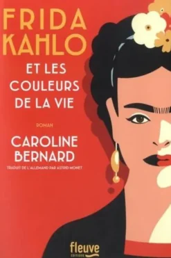 Frida Kahlo et les couleurs de la vie, Caroline Bernard