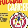Fucking Cancer. Mes chroniques drôles et sans tabous d'un parcours de guerrière !, Fleur Hana