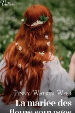 Fugue en terres sauvages Tome 3 : La mariée des fleurs sauvages, Penny Watson Webb