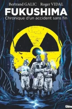 Fukushima. Chronique d'un accident sans fin, Bertrand Galic