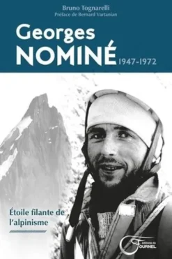 Georges Nominé (1947-1972). Etoile filante de l’alpinisme, Bruno Tognarelli