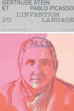 Gertrude Stein et Pablo Picasso. L’invention du langage, Cécile Debray