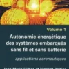 Gestion de l'énergie dans les systèmes embarqués. Volume 1, Autonomie énergétique des systèmes embarqués sans fil et sans batterie - Applications aéronautiques, Jean-Marie Dilhac