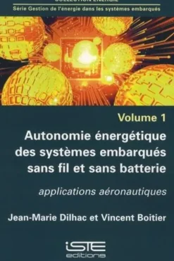 Gestion de l'énergie dans les systèmes embarqués. Volume 1, Autonomie énergétique des systèmes embarqués sans fil et sans batterie - Applications aéronautiques, Jean-Marie Dilhac
