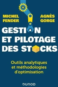 Gestion et pilotage des stocks. Outils analytiques et méthodologies d'optimisation, Michel Fender