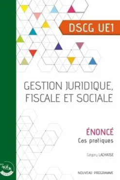 Gestion juridique, fiscale et sociale UE 1 du DSCG. Enoncé, Edition 2024-2025, Grégory Lachaise