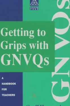 Getting to grips with GNVQs. A handbook for teachers, Goeff Hayward