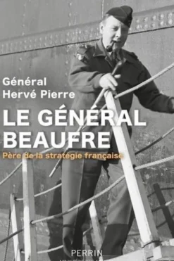 Général Beaufre. Père de la stratégie française, Hervé Pierre