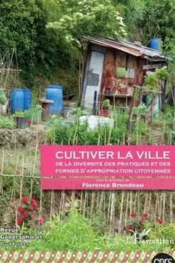 Géographie et Cultures N° 101 : Cultiver la ville. De la diversité des pratiques et des formes d'appropriation citoyennes, Florence Brondeau