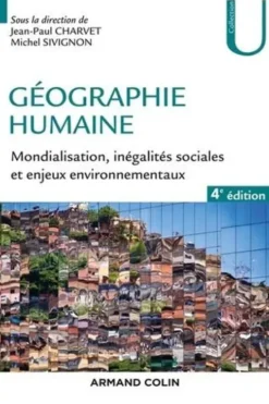 Géographie humaine. Mondialisation, inégalités sociales et enjeux environnementaux, 4e édition, Jean-Paul Charvet