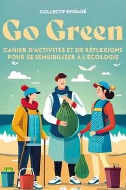 Go green. Cahier d'activités et de réflexions pour se sensibiliser à l'écologie, Editions la plage