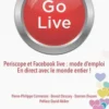 Go Live. Periscope et Facebook live : mode d'emploi, en direct avec le monde entier !, Pierre-Philippe Cormeraie