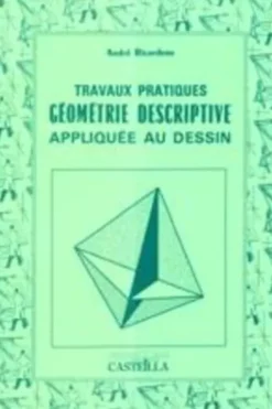 Géométrie descriptive appliquée au dessin. Travaux pratiques, André Ricordeau