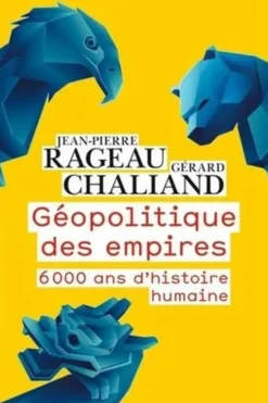 Géopolitique des empires. 6000 ans d’histoire humaine, Jean-Pierre Rageau