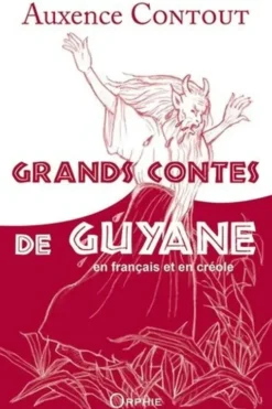 Grands contes de Guyane. Edition bilingue français-créole, Auxence Contout