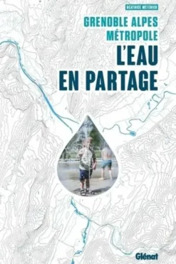 Grenoble Alpes Métropole. L'eau en partage, Béatrice Méténier