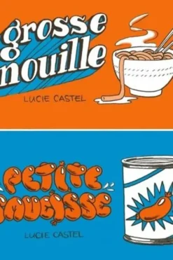 Grosse nouille / Petite saucisse, Lucie Castel