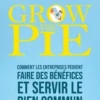 Grow The Pie. Comment les entreprises peuvent faire des bénéfices et servir le bien commun, Alex Edmans